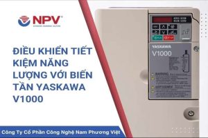 Giải pháp Nam Phương Việt về điều khiển tiết kiệm năng lượng với biến tần Yaskawa V1000