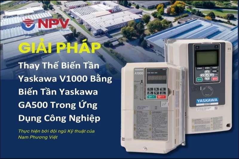 Thay Thế Biến Tần Yaskawa V1000 Bằng Biến Tần Yaskawa GA500 Trong Ứng Dụng Công Nghiệp