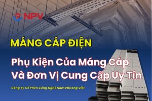 Thông tin máng cáp điện cùng phụ kiện và đơn vị cung cấp máng cáp điện giá rẻ