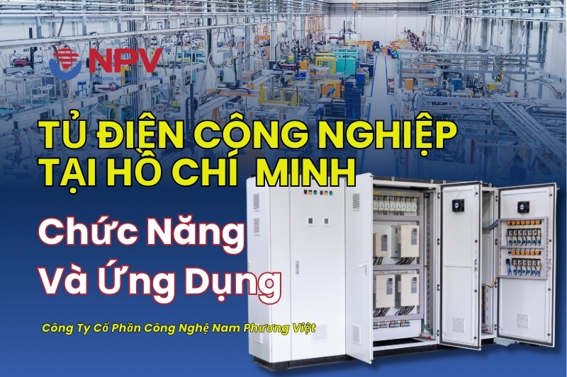 Tủ điện công nghiệp tại Hồ Chí Minh với thiết kế theo yêu cầu phù hợp đa ngành