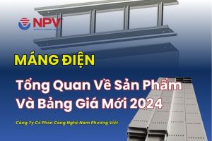 Tổng quan về sản phẩm máng điện và bảng giá mới 2024