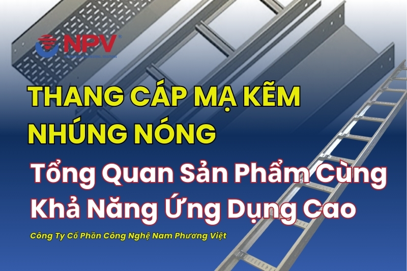 Tổng quan về sản phẩm thang cáp mạ kẽm nhúng nóng