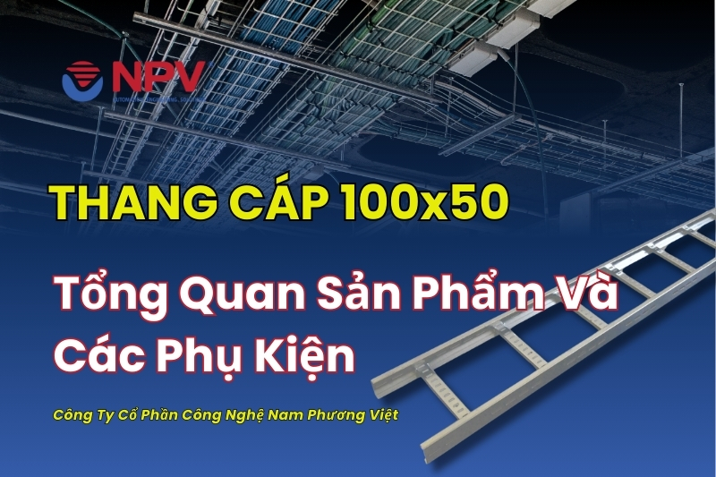 Tổng quan thang cáp 100x50 và các phụ kiện của sản phẩm