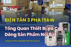 Tổng quan biến tần 3 pha 15kW chính hãng được cung cấp bởi Nam Phương Việt
