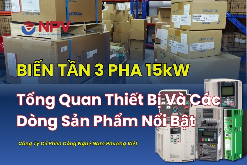 Tổng quan biến tần 3 pha 15kW chính hãng được cung cấp bởi Nam Phương Việt
