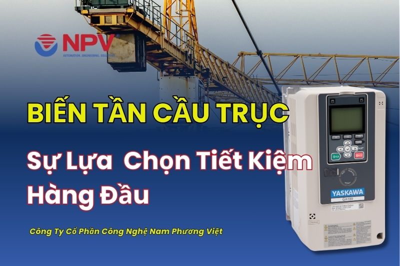 Biến Tần Cầu Trục Sự Lựa Chọn Tiết Kiệm Hàng Đầu