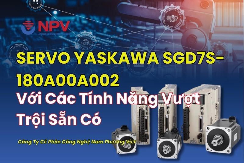 SERVO YASKAWA SGD7S-180A00A002 Với Tính Năng Vượt Trội