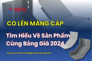 Tìm hiểu sản phẩm co lên máng cáp Nam Phương Việt
