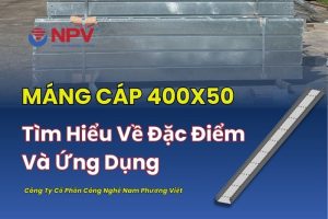 Tìm Hiểu Về Máng Cáp 400x50: Ưu Điểm, Thông Số Kỹ Thuật