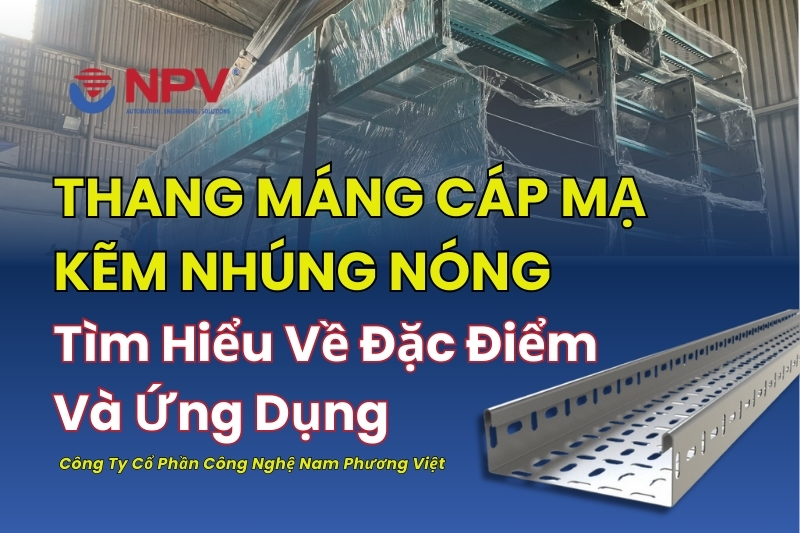 Tìm Hiểu Về Thang Máng Cáp Mạ Kẽm Nhúng Nóng Ưu Điểm, Thông Số Kỹ Thuật