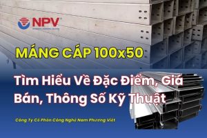 Tìm Hiểu Máng Cáp 100x50: Đặc Điểm, Giá Bán, Thông Số Kỹ Thuật