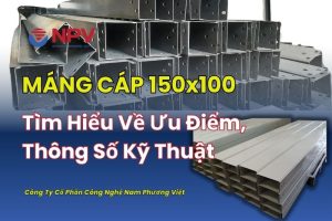Tìm Hiểu Về Máng Cáp 150x100: Ưu Điểm, Thông Số Kỹ Thuật