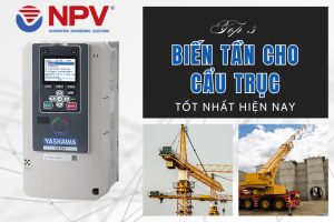 Top 3 dòng biến tần cho cẩu trục tốt nhất hiện nay