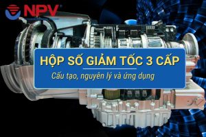 Hộp số giảm tốc 3 cấp là gì?
