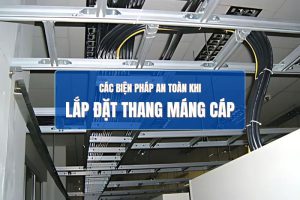 Các biện pháp an toàn khi lắp đặt thang máng cáp