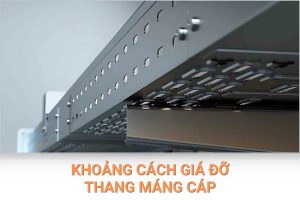 Khoảng cách giá đỡ thang máng cáp bao nhiêu