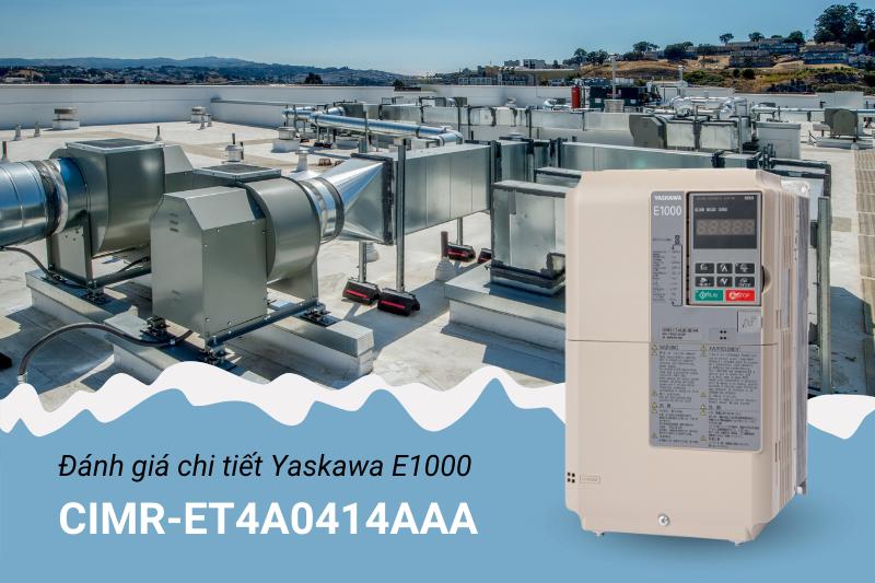 Đánh Giá Chi Tiết Biến Tần Yaskawa E1000 CIMR-ET4A0414AAA