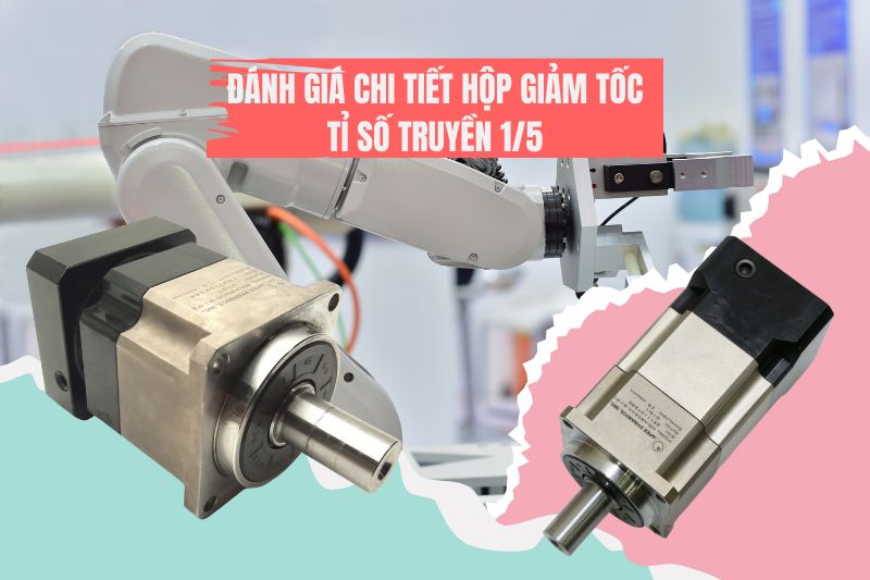 Đánh Giá Chi Tiết Hộp Giảm Tốc Tỉ Số Truyền 1/5