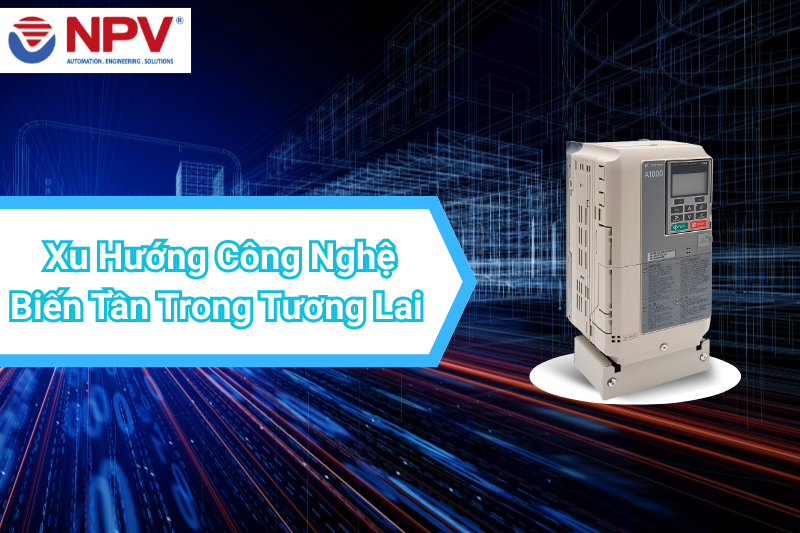 Xu Hướng Công Nghệ Biến Tần Trong Tương Lai