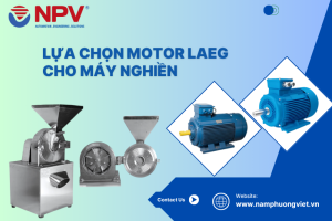 Lựa chọn motor LAEG cho máy nghiền