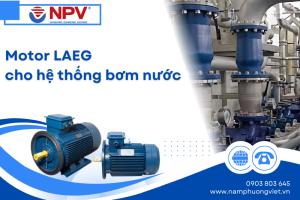 Motor LAEG cho hệ thống bơm nước