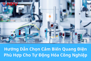 Chọn cảm biến quang điện phụ hợp chon công nghiệp